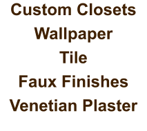 Custom Closets Wallpaper Tile Faux Finishes Venetian Plaster